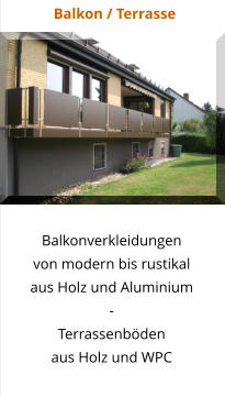 Balkon / Terrasse Balkonverkleidungen von modern bis rustikal  aus Holz und Aluminium - Terrassenböden aus Holz und WPC