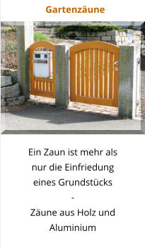 Gartenzäune Ein Zaun ist mehr als nur die Einfriedung eines Grundstücks - Zäune aus Holz und  Aluminium